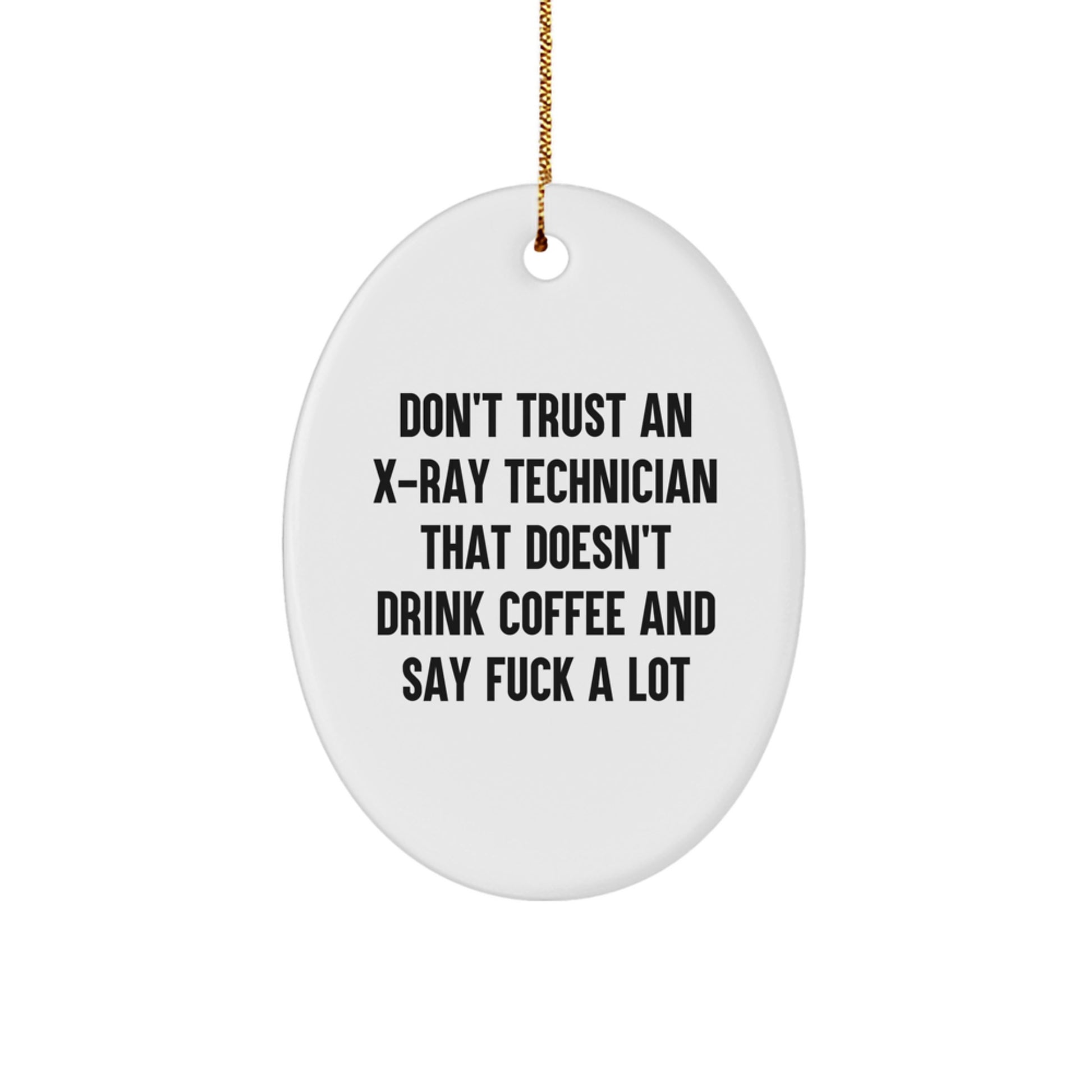 Funny X-Ray Technician Gifts from Men to X-Ray Technician Friends with Oval Ornament, Don't Trust An X-ray Technician That Doesn't Drink Coffee And Say F--k A Lot - Image 1