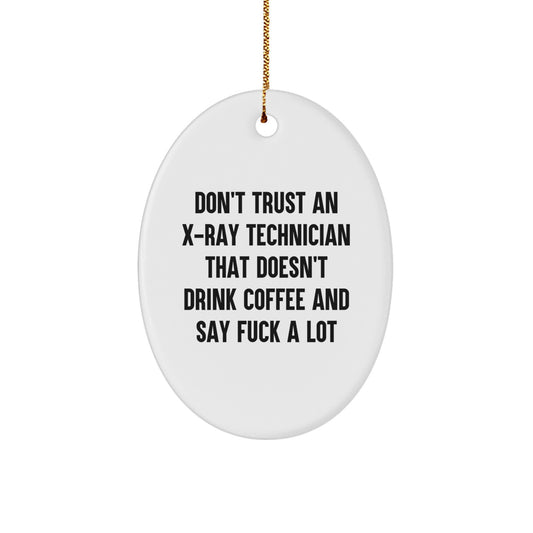 Funny X-Ray Technician Gifts from Men to X-Ray Technician Friends with Oval Ornament, Don't Trust An X-ray Technician That Doesn't Drink Coffee And Say F--k A Lot - Image 1