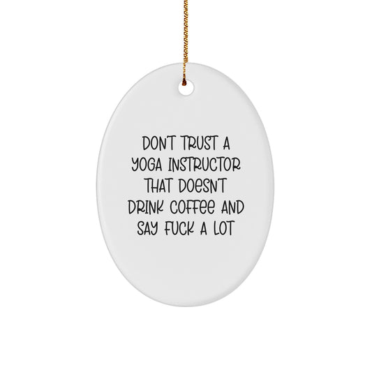 Funny Yoga Instructor Oval Ornament Gifts for Friends from Family, Don't Trust A 'Yoga Instructor' That Doesn't Drink Coffee - White Oval Ornament Unique Christmas Unique Gifts - Image 1