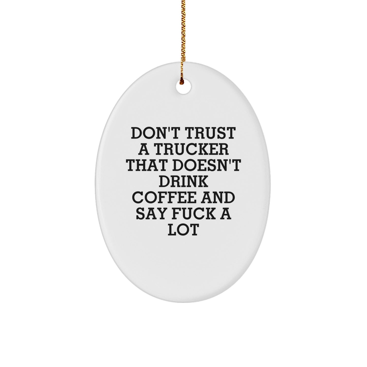 Funny Christmas Unique Gifts from Friends for Truckers - Oval Ornament with 'Don't Trust a Trucker That Doesn't Drink Coffee and Say F***' - Unique Trucker Decor - Image 1