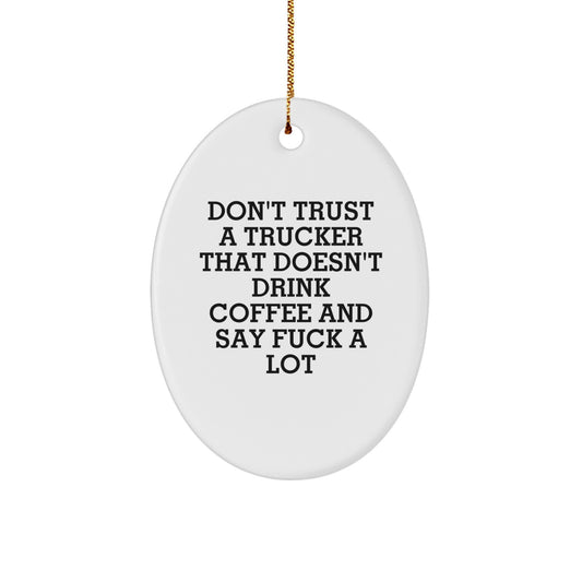 Funny Christmas Unique Gifts from Friends for Truckers - Oval Ornament with 'Don't Trust a Trucker That Doesn't Drink Coffee and Say F***' - Unique Trucker Decor - Image 1