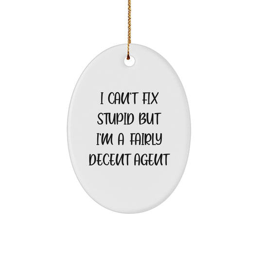 Funny Agent Gifts from Men, Oval Ornament for Christmas with I Can't Fix Stupid But I'm A Fairly Decent Agent Quote - Agent Gifts for Family - Image 1