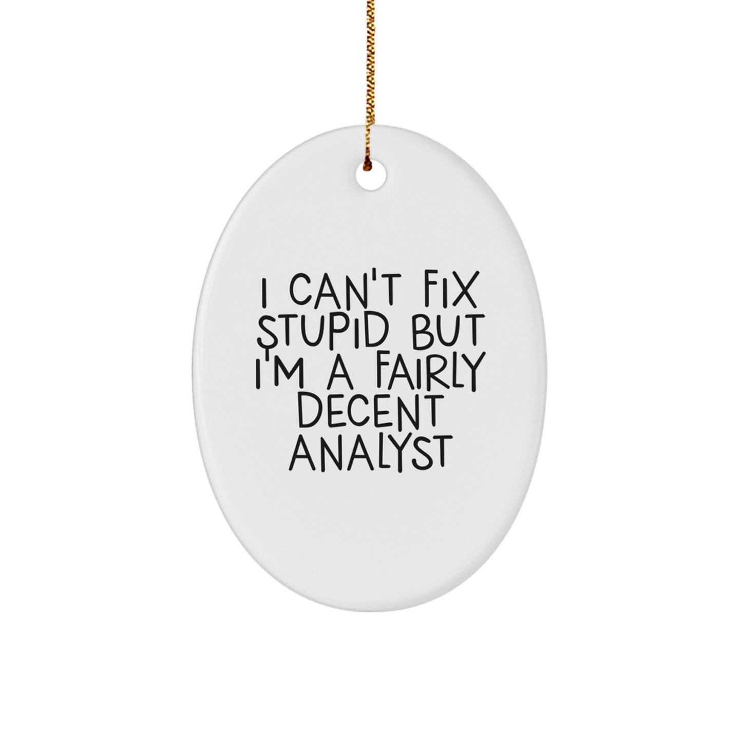 Funny Analyst Gifts for Men - Oval Ornament, I Can't Fix Stupid But I'm A Fairly Decent Analyst, Christmas Unique Gifts from Friends, Coworkers, Family - Image 1