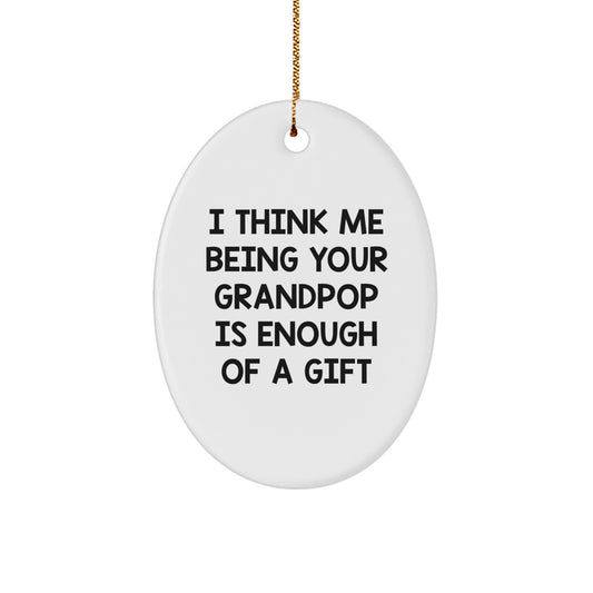 Grandpop Gifts - Funny Oval Ornament, 'I Think Me Being Your Grandpop Is Enough Of A Gift', Christmas Unique Gifts from Men to Grandpop - Image 1