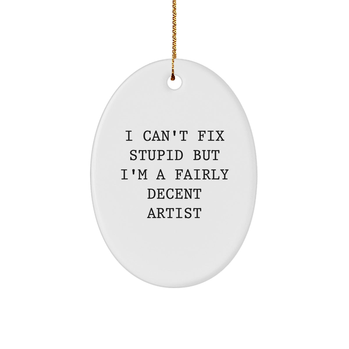 Artist Christmas Ornament for Family Treasure Gift – I Can't Fix Stupid - Image 1