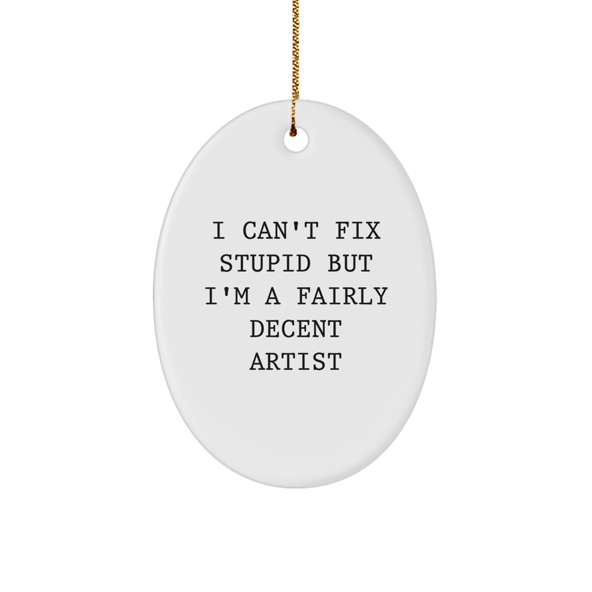 Artist Christmas Ornament for Family Treasure Gift – I Can't Fix Stupid - Image 1