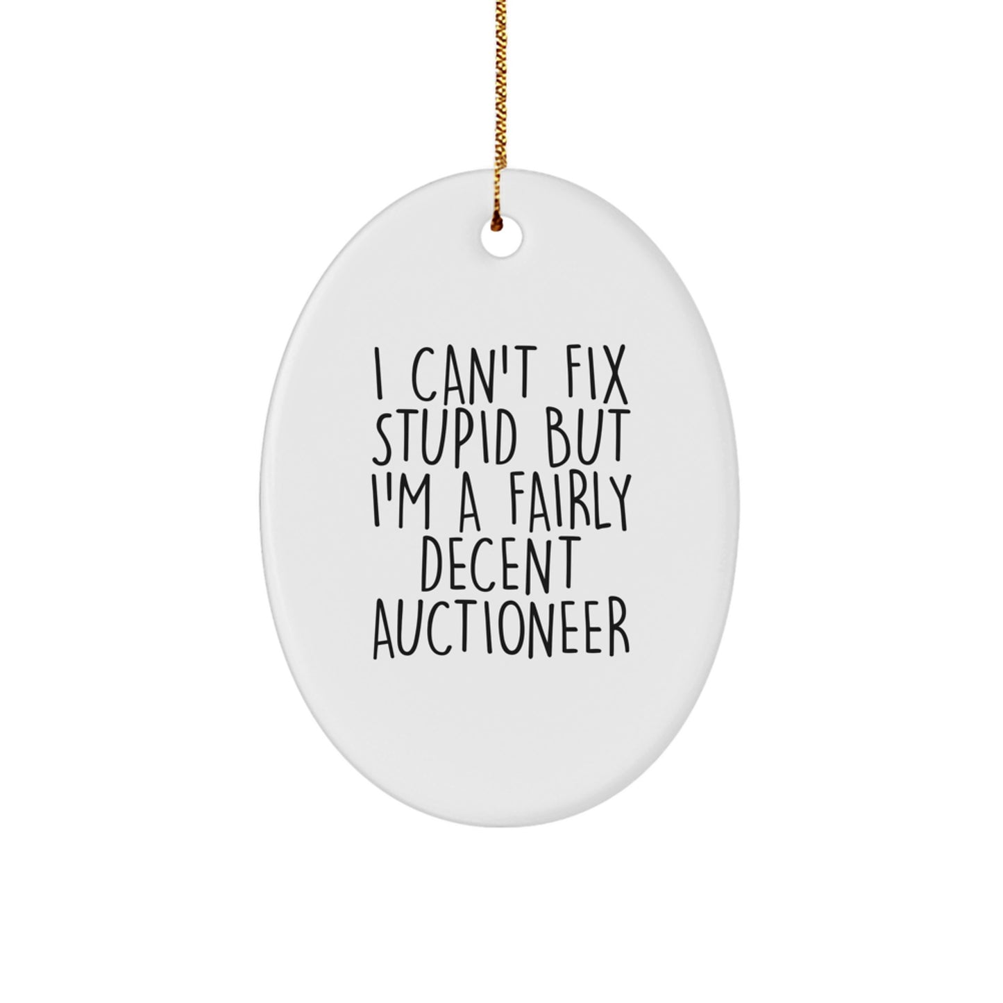 Funny Auctioneer Gifts from Friends for Men Oval Ornament I Can't Fix Stupid - Image 1