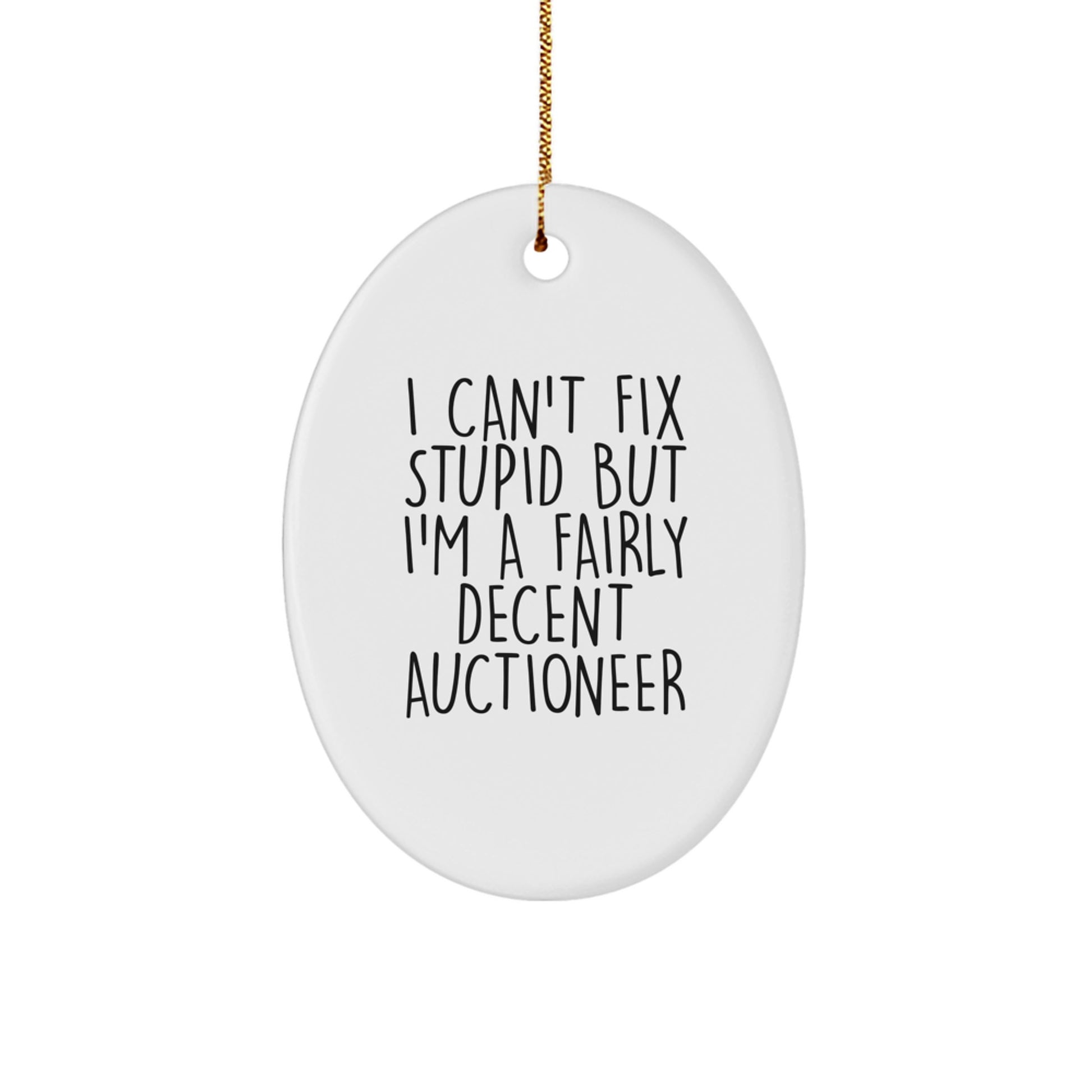 Funny Auctioneer Gifts from Friends for Men Oval Ornament I Can't Fix Stupid - Image 1