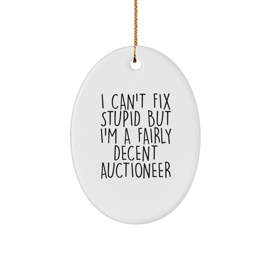 Funny Auctioneer Gifts from Friends for Men Oval Ornament I Can't Fix Stupid - Image 1