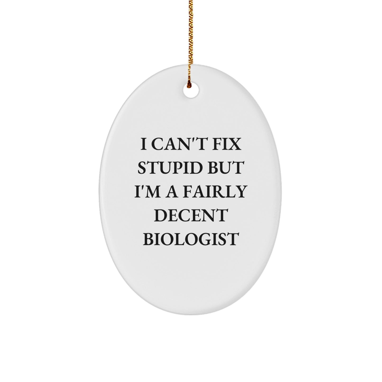 Christmas Unique Gift I Can't Fix Stupid Biologist Ornament for Her Present - Image 1