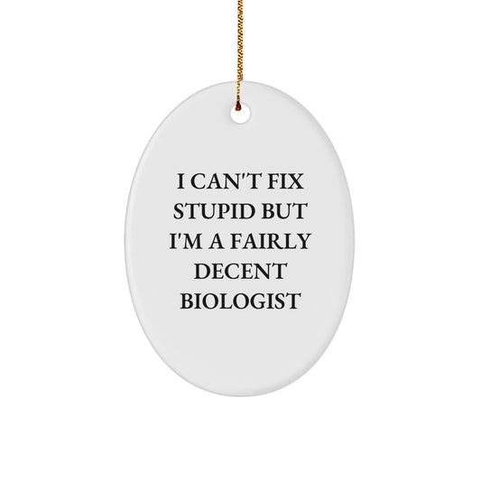 Christmas Unique Gift I Can't Fix Stupid Biologist Ornament for Her Present - Image 1