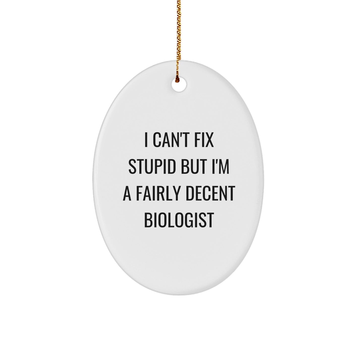 Funny Biologist Gifts for Men - Oval Ornament I Can't Fix Stupid But I'm A Fairly Decent Biologist, Christmas Unique Gifts from Friends to Family - Image 1