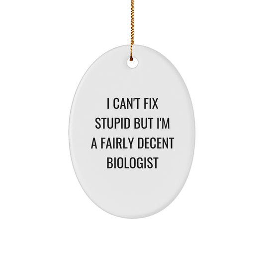 Funny Biologist Gifts for Men - Oval Ornament I Can't Fix Stupid But I'm A Fairly Decent Biologist, Christmas Unique Gifts from Friends to Family - Image 1