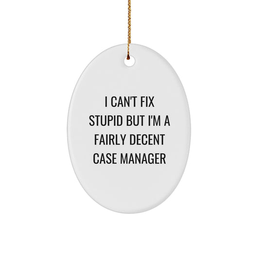 Funny Case Manager Gifts from Friends for Case Manager with Oval Ornament I Can't Fix Stupid But I'm A Fairly Decent Case Manager, Christmas Unique Presents - Image 1