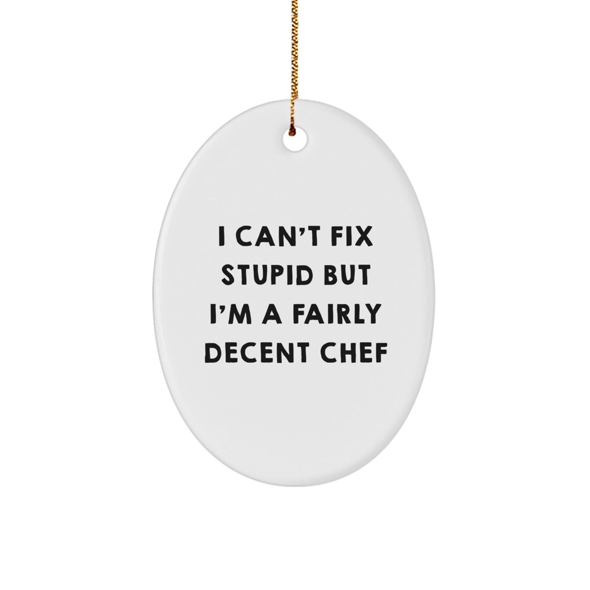 Funny Chef Oval Ornament Gifts from Friends for Men, Women, Family - Oval Ornament I Can't Fix 'Stupid' But I'm A Decent Chef, Christmas Unique Gifts - Image 1