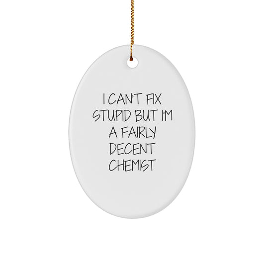 Funny Chemist Gifts for Men Friends Family from 'I Can't Fix Stupid But I'm A Fairly Decent Chemist' Oval Ornament - Image 1