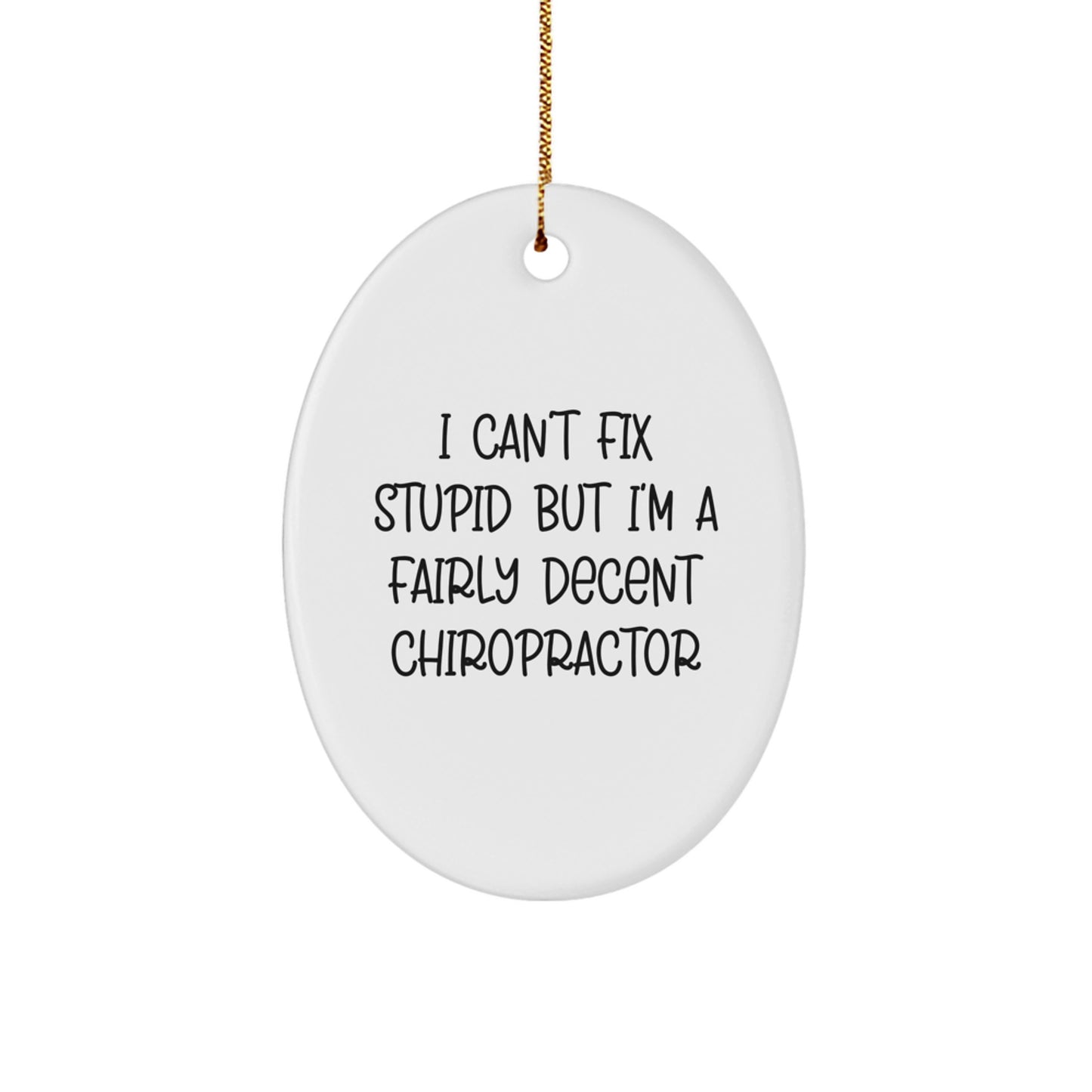 Chiropractor Gifts from Friends to Family - Oval Ornament with Humorous Quote - 'I Can't Fix Stupid But I'm A Fairly Decent Chiropractor' - Christmas Unique Gifts - Image 1