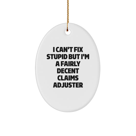 Funny Claims Adjuster Oval Ornament Gifts from Coworkers for Christmas, I Can't Fix Stupid But I'm A Fairly Decent Claims Adjuster Humorous White Oval Ornament - Image 1