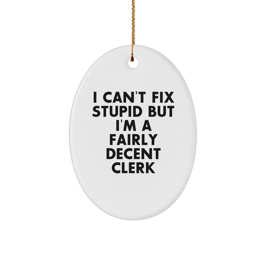 Funny Clerk Oval Ornament Gift for Men, Women, Coworkers - I Can't Fix Stupid - Image 1