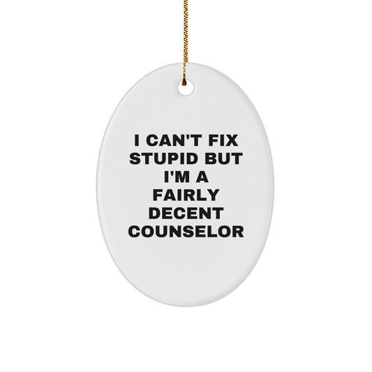 Funny Counselor Gifts for Counselor Men, Christmas Unique Gifts from Friends or Family - Oval Ornament with I Can't Fix Stupid But I'm A Fairly Decent Counselor Quote - Image 1