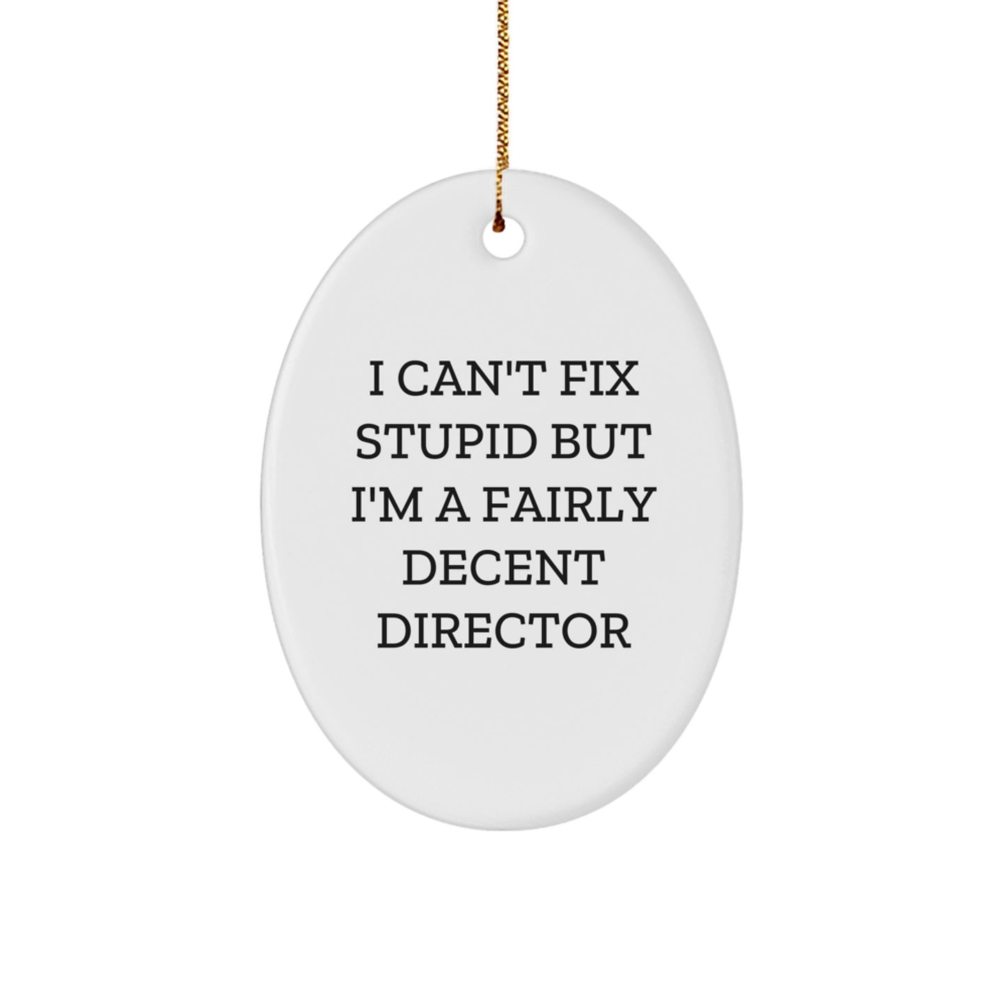 Funny Director Gifts for Him - Oval Ornament 'I Can't Fix Stupid But I'm A Fairly Decent Director' Christmas Unique Presents from Friends or Family - Image 1