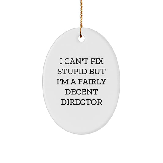 Funny Director Gifts for Him - Oval Ornament 'I Can't Fix Stupid But I'm A Fairly Decent Director' Christmas Unique Presents from Friends or Family - Image 1