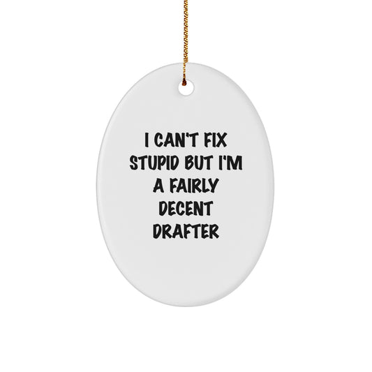 I Can't Fix Stupid But I'm a Decent Drafter for Friends Gift Ornament - Image 1