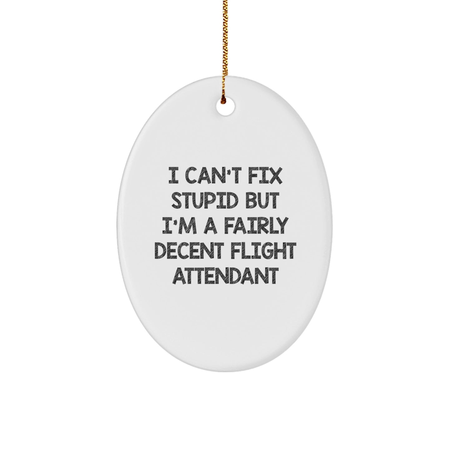 Funny Flight Attendant Gifts from Men for Women - I Can't Fix Stupid Oval Ornament, Christmas Unique Gifts - Image 1