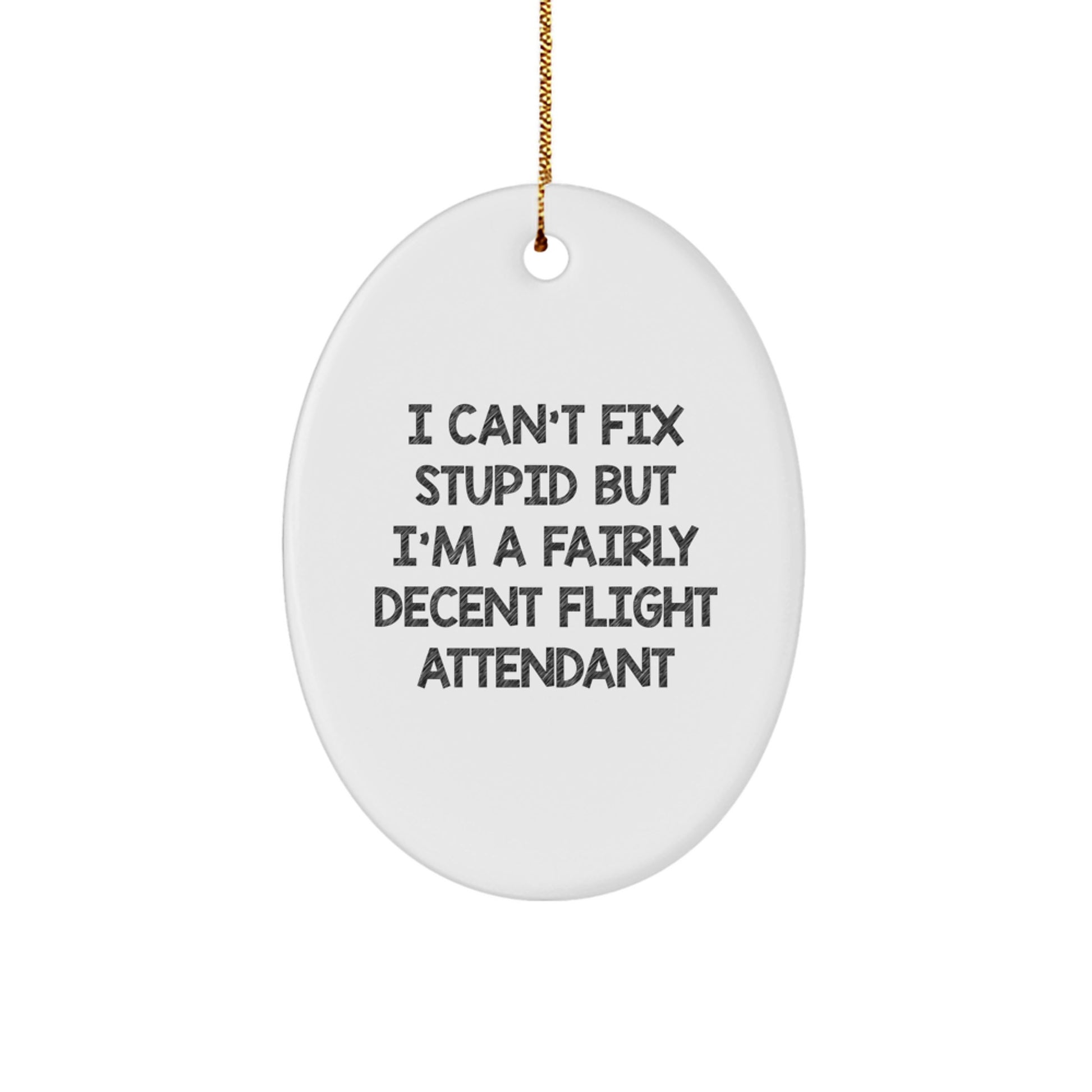Funny Flight Attendant Gifts from Men for Women - I Can't Fix Stupid Oval Ornament, Christmas Unique Gifts - Image 1