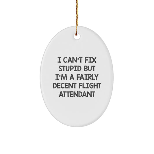 Funny Flight Attendant Gifts from Men for Women - I Can't Fix Stupid Oval Ornament, Christmas Unique Gifts - Image 1