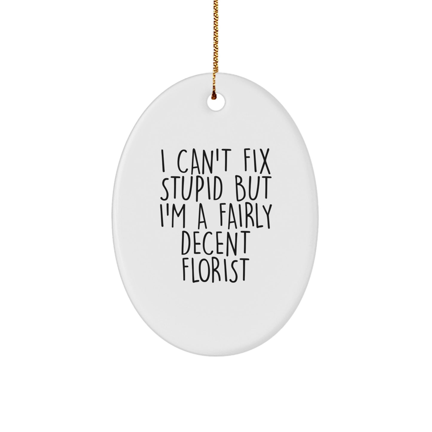 Funny Florist Gifts for Women from Family - Oval Ornament I Can't Fix Stupid But I'm A Decent Florist - Image 1