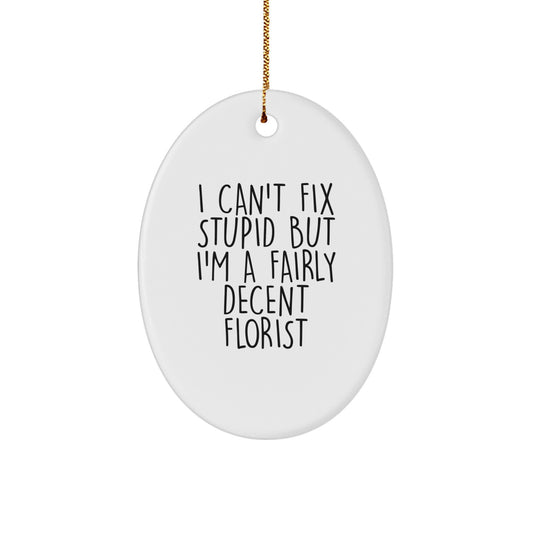 Funny Florist Gifts for Women from Family - Oval Ornament I Can't Fix Stupid But I'm A Decent Florist - Image 1