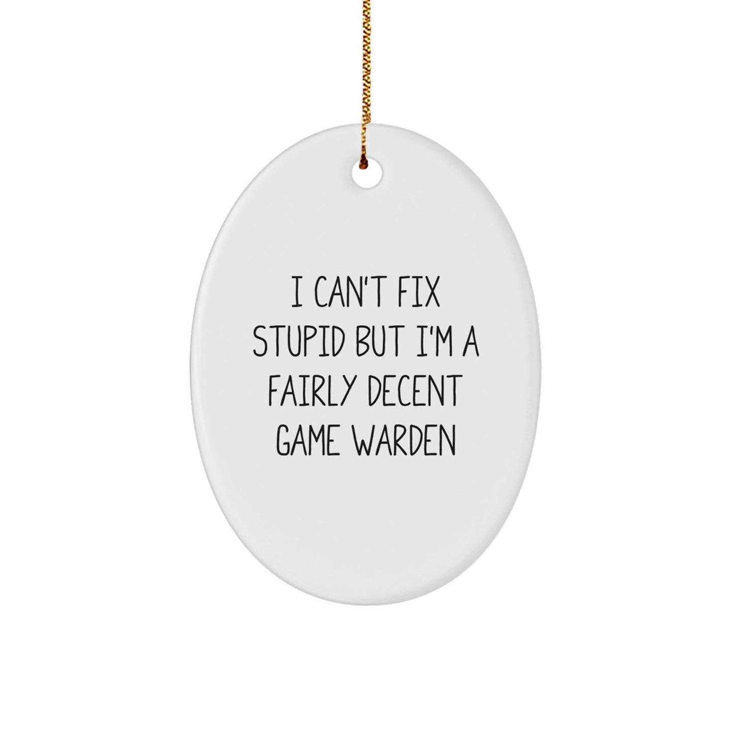 Funny Game Warden Gifts from Friends, Oval Ornament for Game Wardens, 'I Can't Fix Stupid But I'm A Fairly Decent Game Warden' Christmas Unique Gifts - Image 1