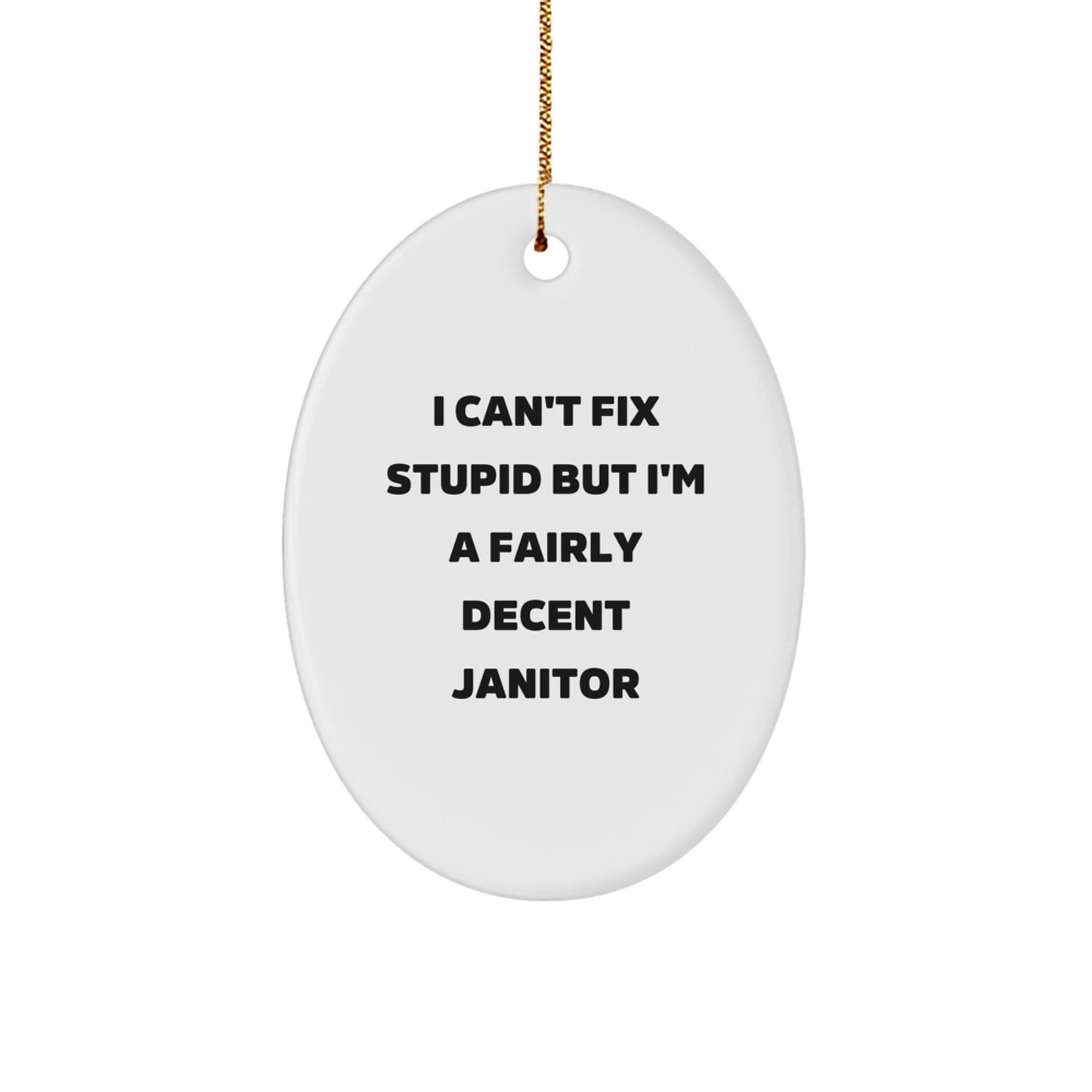 Funny Janitor Gifts for Friends and Family - Oval Ornament I Can't Fix Stupid But I'm A Fairly Decent Janitor - Image 1