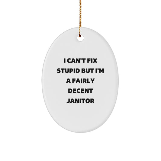 Funny Janitor Gifts for Friends and Family - Oval Ornament I Can't Fix Stupid But I'm A Fairly Decent Janitor - Image 1