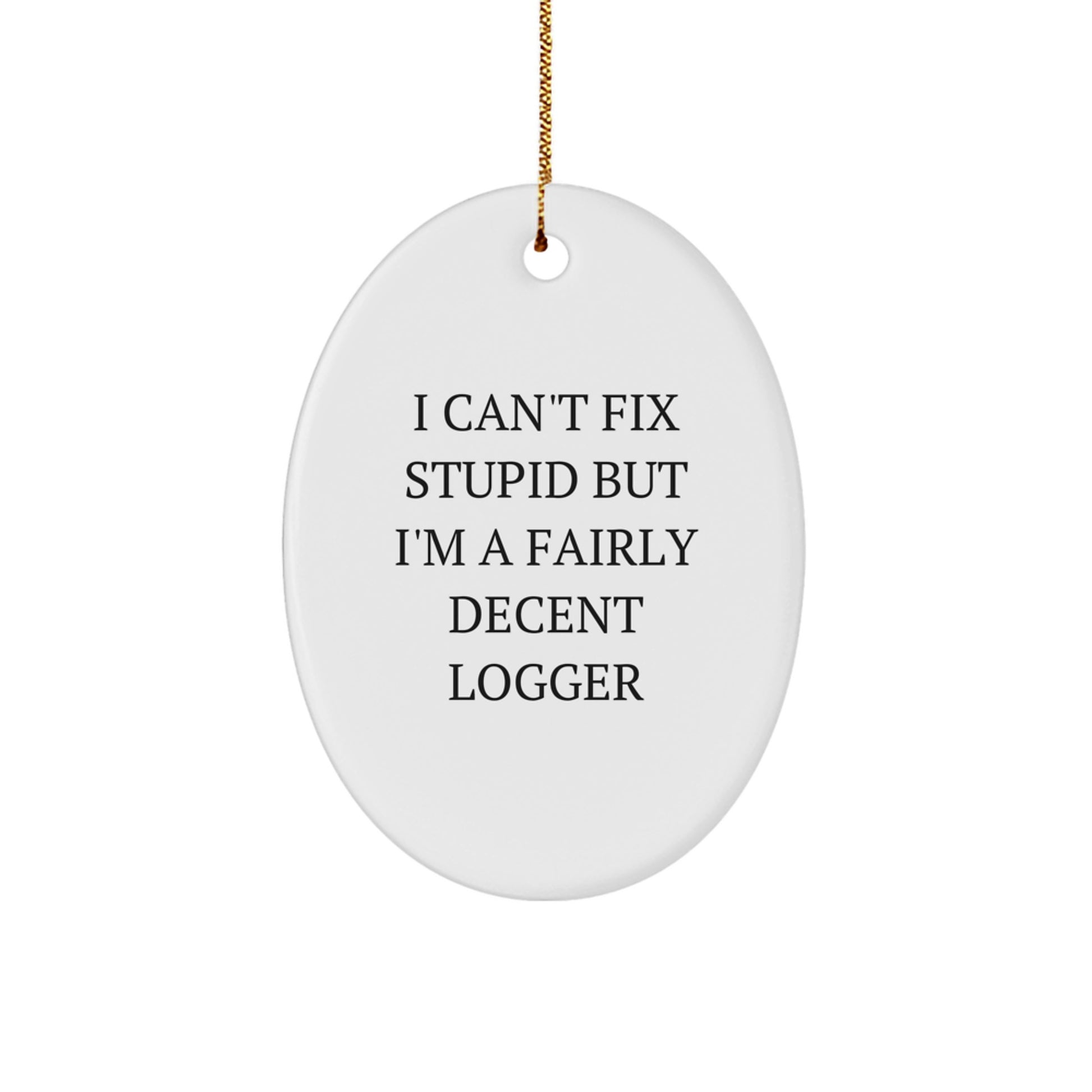 Witty Logger Christmas Ornament for Friends – I Can't Fix Stupid Gift - Image 1