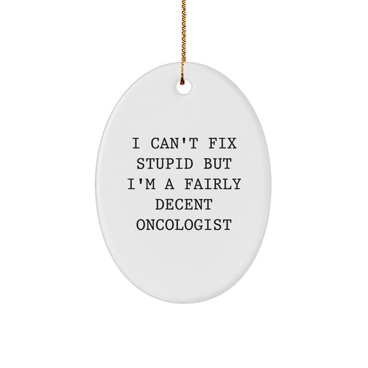 Funny Oncologist Gifts from Friends - 'I Can't Fix Stupid But I'm A Fairly Decent Oncologist' Christmas Ornaments for Coworkers, Oval Ornament Decorations - Image 1