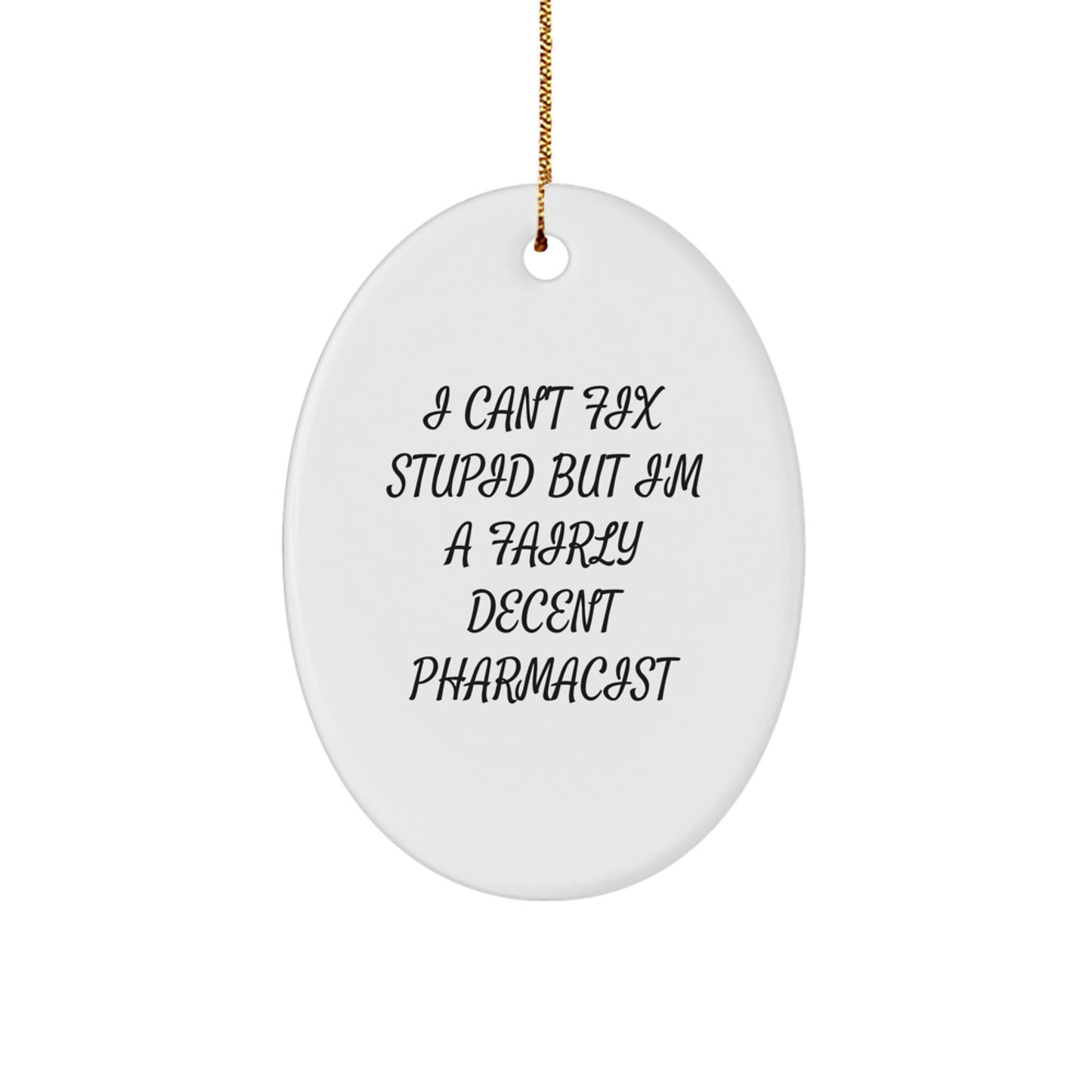 Funny Pharmacist Oval Ornament Gifts for Men from Coworkers, 'I Can't Fix Stupid But I'm A Fairly Decent Pharmacist' Christmas Unique - Image 1
