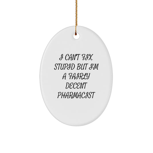 Funny Pharmacist Oval Ornament Gifts for Men from Coworkers, 'I Can't Fix Stupid But I'm A Fairly Decent Pharmacist' Christmas Unique - Image 1