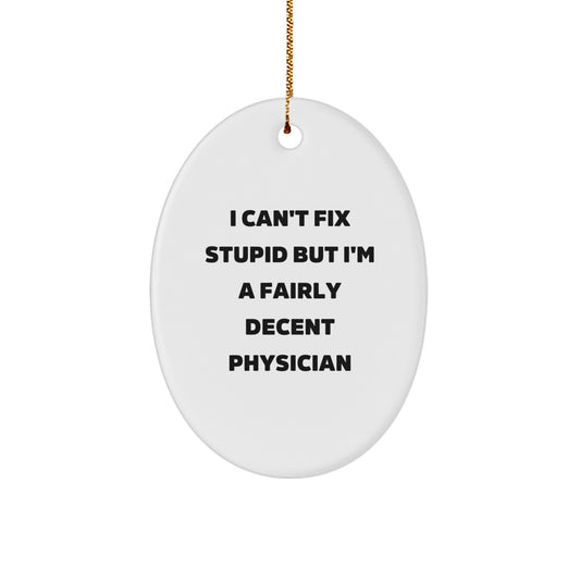 Funny Physician Oval Ornament Gifts from Family for Men with I Can't Fix Stupid Quote, Unique Christmas Unique Gifts to Show Appreciation to Physicians - Image 1