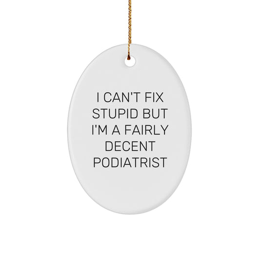 Funny Podiatrist Gifts from Men to Friends, Oval Ornament Christmas Decor, I Can't Fix Stupid Quote Humor for Podiatrist Office - Image 1