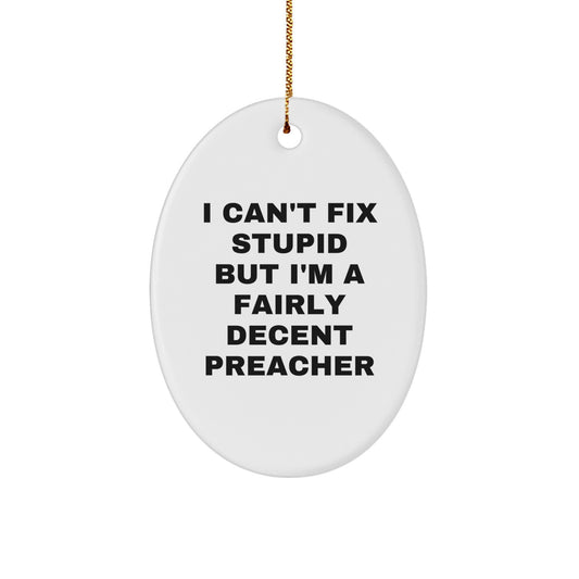 Funny Preacher Gifts for Men - I Can't Fix Stupid Oval Ornament, White, 3.25" Tall, for Preachers, Christmas Unique Gifts from Friends - Image 1