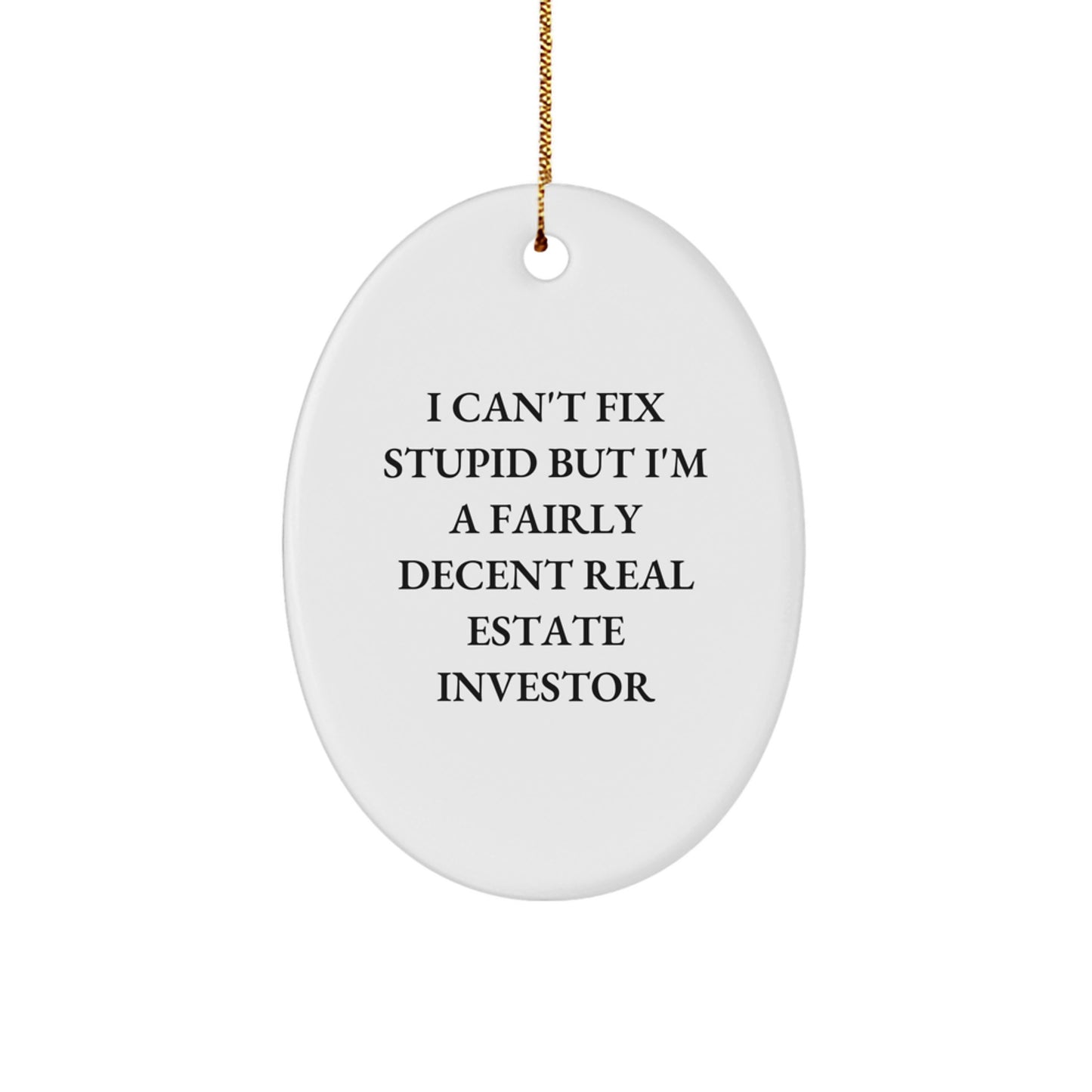 Funny Real Estate Investor Christmas Oval Ornament Gifts from Family Friends Coworkers to Real Estate Investor Men Women Friends Coworkers Family with I Can't Fix Stupid ' - Image 1