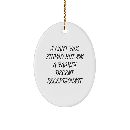 Funny Receptionist Oval Ornament Gifts for Coworkers - I Can't Fix Stupid But I'm A Fairly Decent Receptionist - Image 1