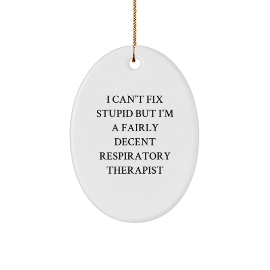 Funny Respiratory Therapist Gifts - I Can't Fix Stupid But I'm A Fairly Decent Respirapist Oval Ornament for Christmas, Gifts from Friends to Respiratory Therapist - Image 1