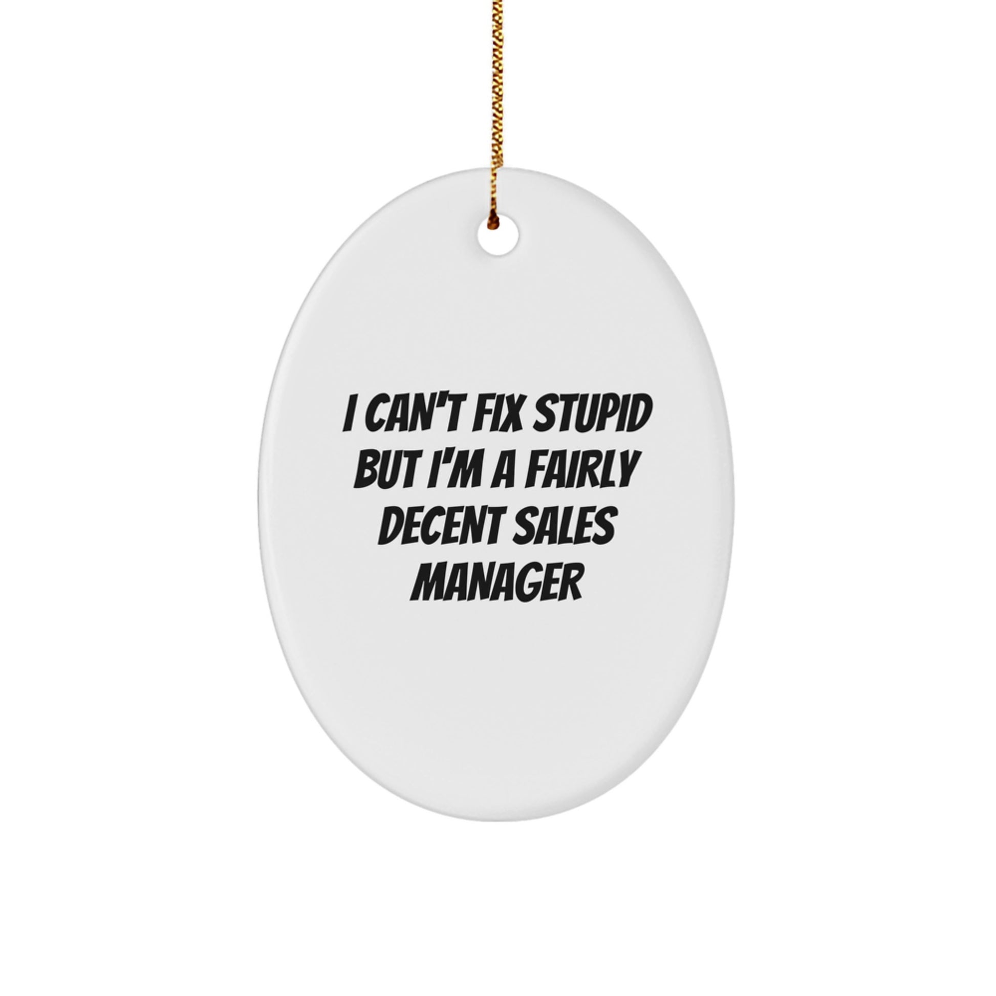 Funny Sales Manager Christmas Unique Gifts for Men - Oval Ornament, 'I Can't Fix Stupid But I'm A Fairly Decent Sales Manager' Quote, Gifts from Family for Sales Manager - Image 1