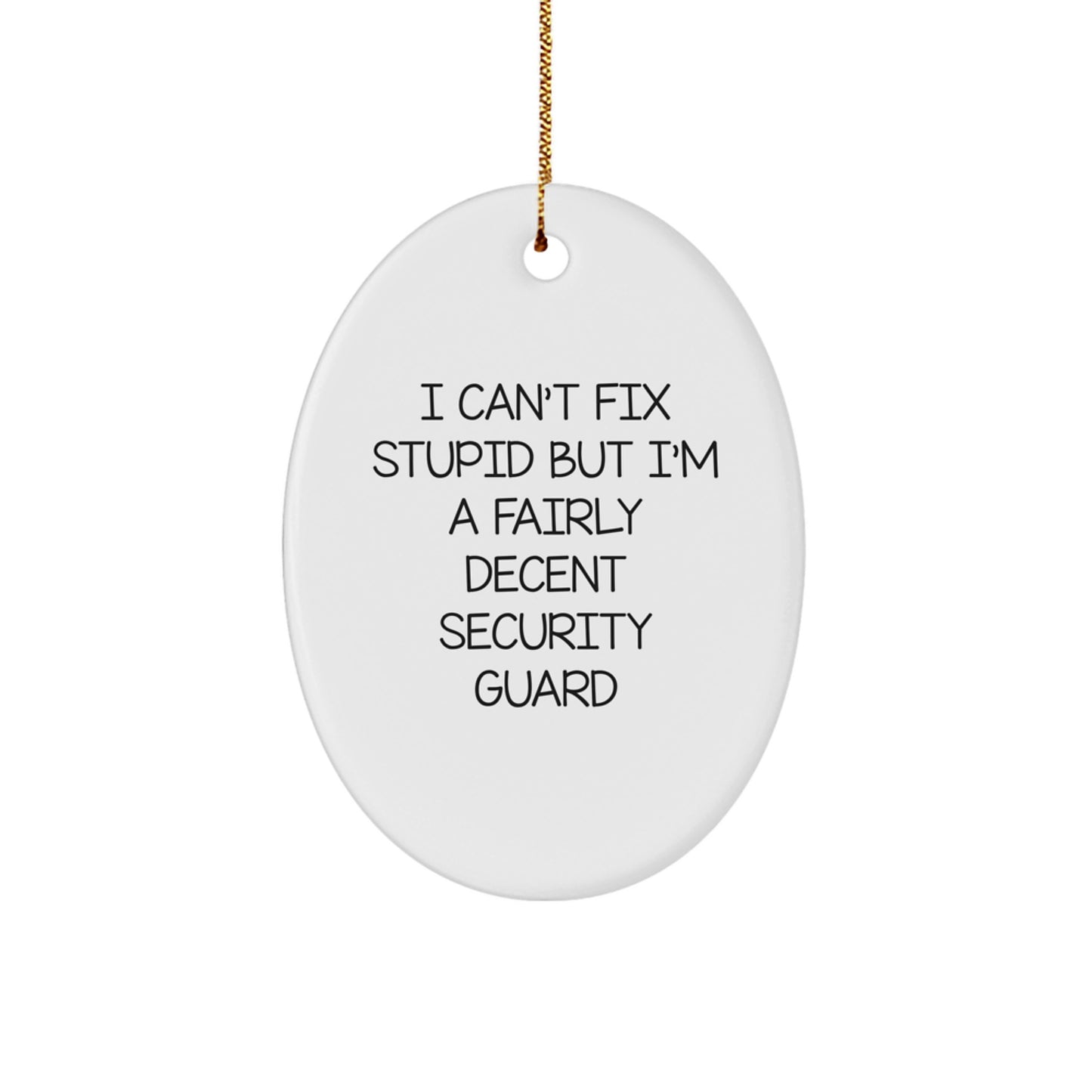 Funny Security Guard Oval Ornament, Gifts from Friends to Security Guard, Christmas Unique Decorations, Oval Shaped, 'I Can't Fix Stupid But I'm A Fairly Decent Security Guard' Quote - Image 1