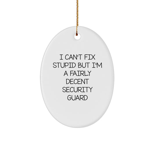 Funny Security Guard Oval Ornament, Gifts from Friends to Security Guard, Christmas Unique Decorations, Oval Shaped, 'I Can't Fix Stupid But I'm A Fairly Decent Security Guard' Quote - Image 1