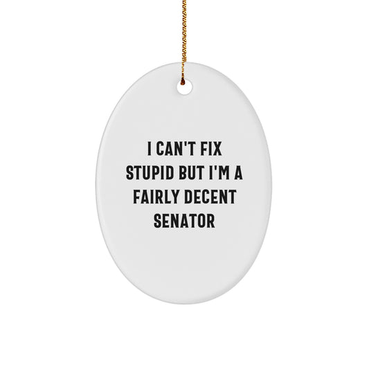 Funny Senator Christmas Unique Gifts from Friends - Oval Ornament I'm A Fairly Decent Senator - Image 1