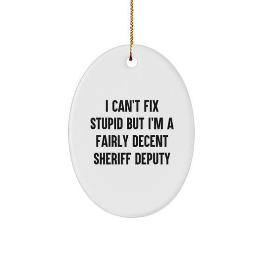 Funny Sheriff Deputy Gifts, Oval Ornament, I 'Can't Fix Stupid' Christmas Unique Gifts from Friends to Sheriff Deputy Men - Image 1